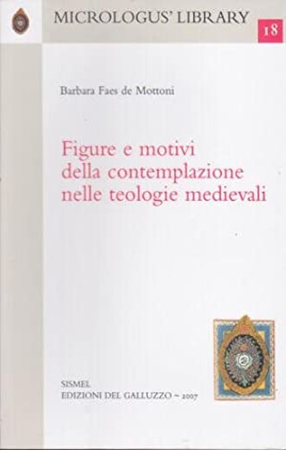 Faes De Mottoni,Barbara. - Figure e motivi della contemplazione nella teologia medievale.