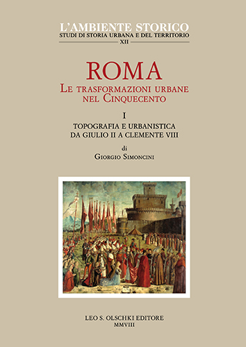 Simoncini,Giorgio (a cura di). - Roma. Le trasformazioni urbane nel Cinquecento. I. Topografia e urbanistica da Giulio II a Clemente VIII.