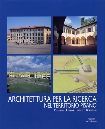 Drigoli,Massimo. Bracaloni,Federico. - Architettura per la ricerca nel territorio pisano.