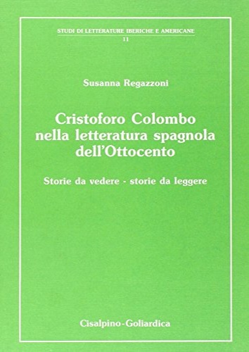 Regazzoni,Susanna. - Cristoforo Colombo nella letteratura spagnola dell'Ottocento.