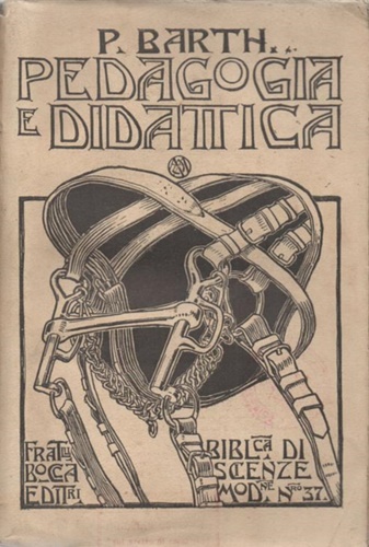 Barth,P. - Principi di Pedagogia e Didattica fondati sulla moderna Psicologia e Filosofia.