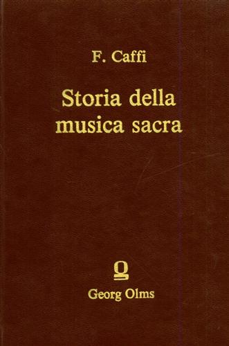 Caffi,Francesco. - Storia della musica sacra nella gi Cappella Ducale di San Marco in Venezia dal 1318 al 1797.
