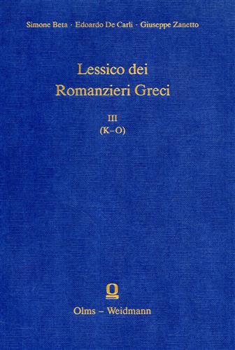 Beta,Simone. De Carli,Edoardo. Zanetto,Giuseppe. - Lessico dei romanzieri greci. Vol.III: (K-O).