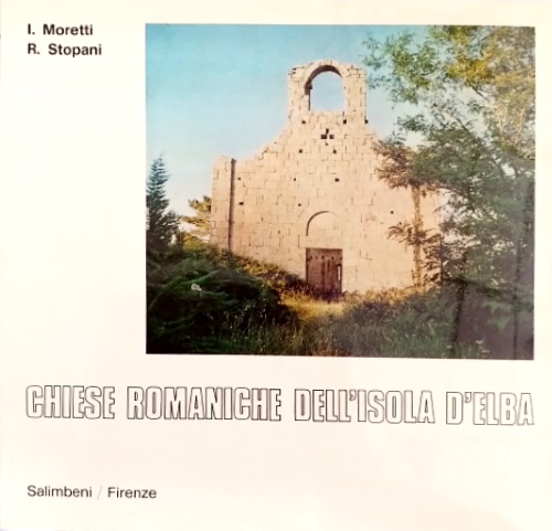 Moretti,Italo. Stopani,Renato. - Chiese Romaniche dell'Isola d'Elba.