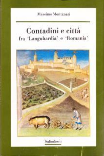 Montanari,Massimo. - Contadini e citt tra Langobardia e Romania.