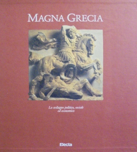 Pugliese Carratelli,Giovanni. - Magna Grecia. Lo sviluppo politico, sociale ed economico.