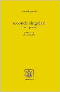 De Gemmis,Marco. - Seconde singolari (cento poesie).