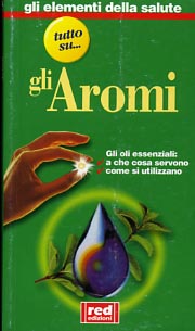 -- - Gli aromi. Gli olii essenziali: a che cosa servono, come si utilizzano.