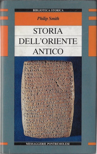 Smith,Philip. - Storia dell'Oriente antico. Egitto, Assiria, Babilonia, Media, Persia, Asia minore, Fenicia. Persia, Asia minore, Fenicia.