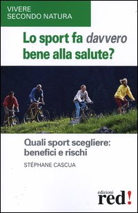 Cascua,Stphane. - Lo sport fa davvero bene alla salute? Quali sport scegliere: benefici e rischi.