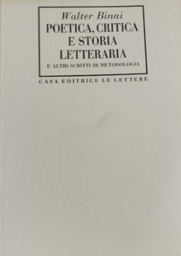 Binni,Walter. - Poetica, critica e storia letteraria e altri scritti di metodologia.