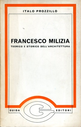 Prozzillo,Italo. - Francesco Milizia teorico e storico dell'architettura.