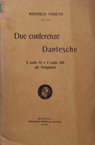 Porena,Manfredi. - Due conferenze dantesche. Il canto IV e il canto XXI del purgatorio.