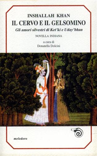 Khan,Inshallah. - Il cervo e il gelsomino. Gli amori silvestri di Ket'ki e Uday'bhan.
