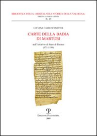 Cambi Schmitter,Luciana. - Carte della Badia di Marturi. Nell'Archivio di Stato di Firenze (971-1199).