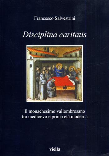 Salvestrini,Francesco. - Disciplina caritatis. Il monachesimo vallombrosano tra Medioevo e prima et Moderna.