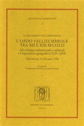 II Colloquio Vallombrosano: - L'Ordo Vallisumbrosae tra XII e XIII secolo. Gli sviluppi istituzionali e culturali e l'espansione geografica (1101-1293).