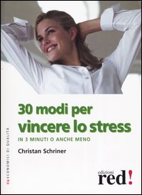 Schriner,Christian. - 30 modi per vincere lo stress in 3 minuti o anche meno.