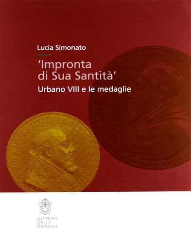 Simonato,Lucia. - Impronta di Sua Santit. Urbano VIII e le medaglia.