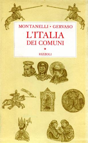 Montanelli,Indro. Gervaso,Roberto. - L'Italia dei comuni. Il Medio Evo dal 1000 al 1250.