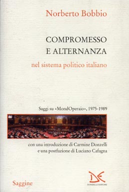 Bobbio,Norberto. - Compromesso e alternanza nel sistema politico italiano. Saggi su MondOperaio, 1975-1989.