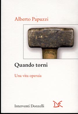 Papuzzi,Alberto. - Quando torni. Una vita operaia.