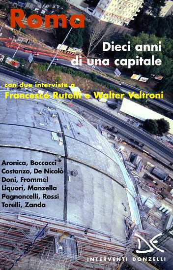 Aronica, Boccacci, costanzo, De nicol, Doni, Frommel, Liquori. - Roma. Dieci anni di una capitale.