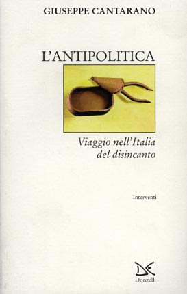Cantarano,Giuseppe. - L'antipolitica. Viaggio nell'Italia del disinc