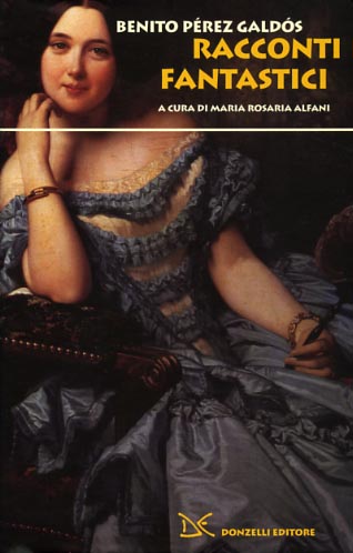 Galdos,Benito Perez. - Racconti fantastici. Introduz.della curatrice.
