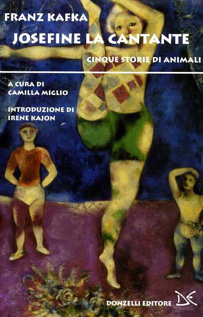 Kafka,Franz. - Josefine la cantante. Cinque storie di animali.