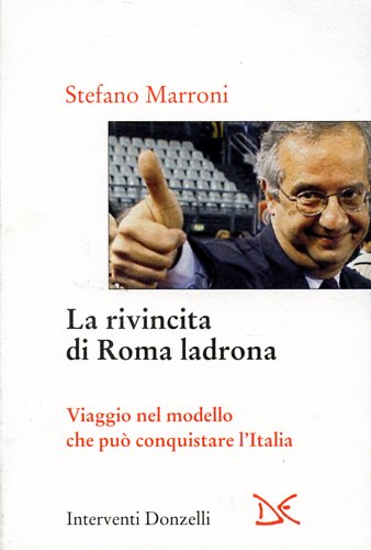 Marroni,Stefano. - La rivincita di Roma ladrona. Viaggio nel modello che pu conquistare l'Italia.
