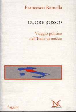 Ramella,Francesco. - Cuore rosso? Viaggio politico nell'Italia di mezzo.