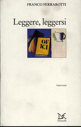 Ferrarotti,Franco. - Leggere, leggersi.