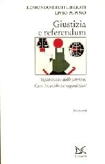 Bruti Liberati,Edmondo. Pepino,Livio. - Giustizia e referendum.Separazione delle carriere, Csm. incarichi extragiudiziari.