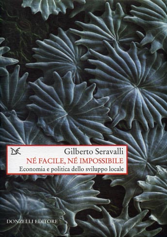 Seravalli,Gilberto. - N facile, n impossibile. Economia e politica dello sviluppo locale.