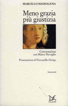 Maddalena,Marcello. - Meno grazia pi giustizia. Conversazione con Marco Travaglio.