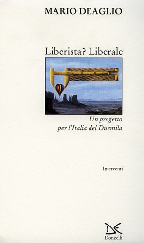 Deaglio,Mario. - Liberista? Liberale. Un progetto per l'Italia del Duemila.