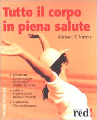 Murray,Michael T. - Tutto il corpo in piena salute. Potenziare e armonizzare gil a