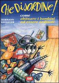 Krekeler,Hermann. - Che disordine!. Come abituare i bambini ad ess