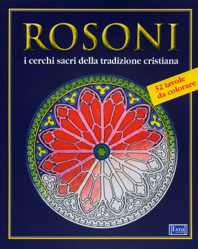 Centini,Massimo. (a cura di). - Rosoni. I cerchi sacri della tradizione cristiana.