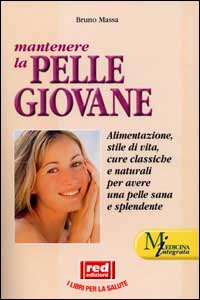 Massa,Bruno. - Mantenere la pelle giovane. Alimentazione, stile di vita, cure classiche e naturali per una pelle sana e splendente.