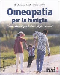 Ullman,Robert. Ullman Reichenberg,Judyth. - Omeopatia per la famiglia. Tutti i rimedi per i disturbi pi comuni.