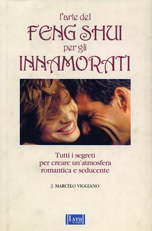 Viggiano,Marcello J. - L'arte del Feng Shui per gli innamorati. Tutti i segreti per creare un'atmosfera romantica e seducente.