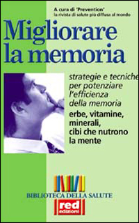 -- - Migliorare la memoria. Strategie e tecniche per potenziare l'efficienza della memoria. Erbe, vitamine, minerali, cibi che nutrono la mente.