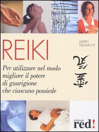 Hilswicht,Judith. - Reiki. Per utilizzare al meglio il potere di guarigione che ciascuno possiede.