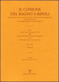 Torrigiani,Luigi. - Il Comune del Bagno a Ripoli descritto dal suo Segretario Notaro Luigi Torrigiani nei tre aspetti Civile Religioso e Topografico. Parte I, volume IX. Ricordi St