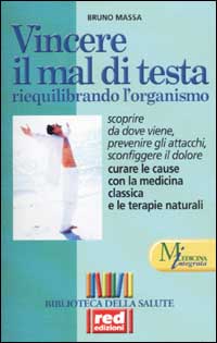 Massa,Bruno. - Vincere il mal di testa riequilibrando l'organismo.
