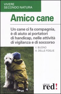 Buono,Vito. Delle Foglie,Angela. - Amico cane. Compagnia, aiuto ai poratori di handicap, aiuto nelle attivit