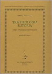 Martelli,Mario. - Tra filologia e storia. Otto studi machiavelliani.