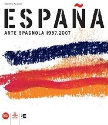 Catal.della Mostra: - Espana. Arte spagnola 1957 - 2007.